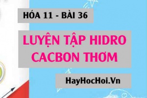 Bài tập luyện tập Hidrocacbon thơm - Hóa 11 bài 36